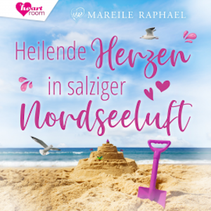 Heilende Herzen in salziger Nordseeluft, Mareile Raphael