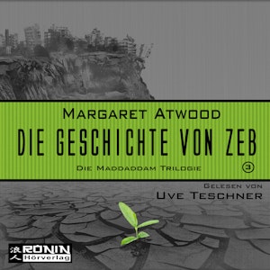 Die Geschichte von Zeb (Die MaddAddam Trilogie 3)