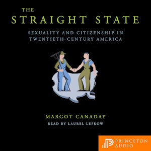 The Straight State - Sexuality and Citizenship in Twentieth-Century America (Unabridged)