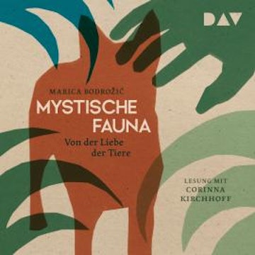 Mystische Fauna. Von der Liebe der Tiere (Ungekürzt)