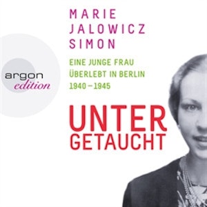 Untergetaucht - Eine junge Frau überlebt in Berlin 1940 - 1945