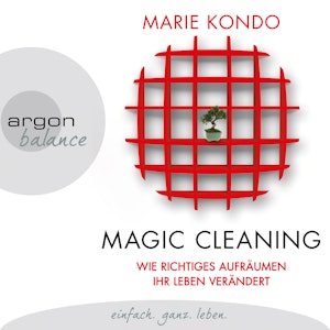 Magic Cleaning -  Wie richtiges Aufräumen ihr Leben verändert