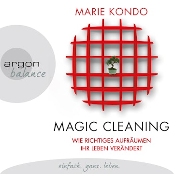 Magic Cleaning - Wie richtiges Aufräumen ihr Leben verändert