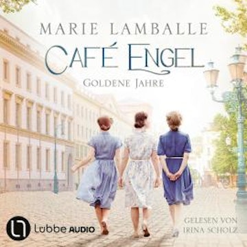 Goldene Jahre - Café Engel, Teil 5 (Ungekürzt) audiobook, Marie Lamballe