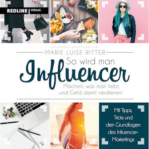 So wird man Influencer! - Machen, was man liebt, und Geld damit verdienen