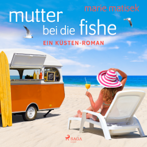 Mutter bei die Fische: ein Küsten-Roman