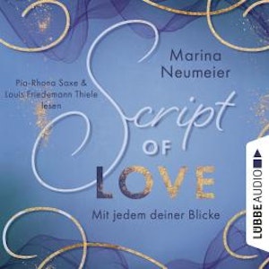 Script of Love - Mit jedem deiner Blicke - Love-Reihe, Teil 2 (Ungekürzt)