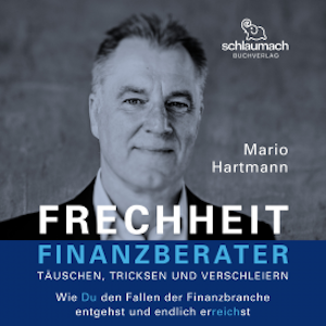 Frechheit Finanzberater -  Täuschen, Tricksen und Verschleiern