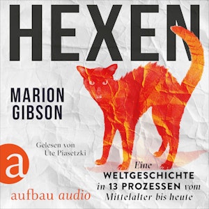 Hexen - Eine Weltgeschichte in 13 Prozessen vom Mittelalter bis heute (Ungekürzt)