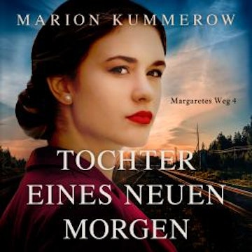 Tochter eines neuen Morgen - Margaretes Weg, Teil 4 (Ungekürzt)