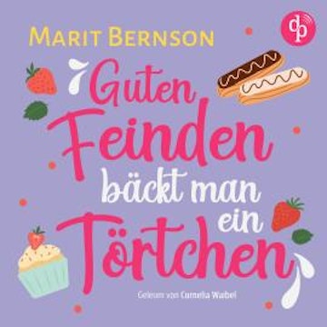 Guten Feinden bäckt man ein Törtchen | Romance Hörbuch (Ungekürzt) audiobook, Marit Bernson