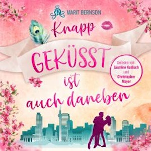 Knapp geküsst ist auch daneben (ungekürzt), Marit Bernson