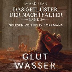 Glutwasser - Das Geflüster der Nachtfalter, Band 2 (ungekürzt)