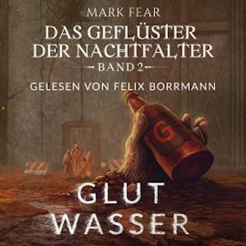 Glutwasser - Das Geflüster der Nachtfalter, Band 2 (ungekürzt)