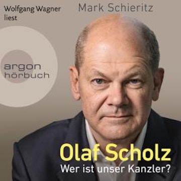 Olaf Scholz - Wer ist unser Kanzler? (Ungekürzte Lesung)