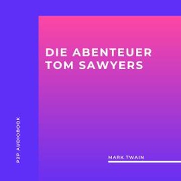 Die Abenteuer Tom Sawyers (ungekürzt)