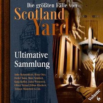 Die größten Fälle von Scotland Yard, Ultimative Sammlung Volume 6 (ungekürzt) audiobook, Markus Duschek