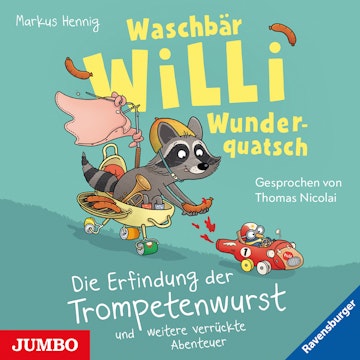 Waschbär Willi Wunderquatsch. Die Erfindung der Trompetenwurst und weitere verrückte Geschichten audiobook, Markus Hennig