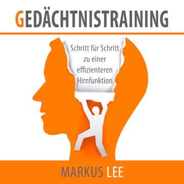 Gedächtnistraining - Schritt für Schritt zu einer effizienteren Hirnfunktion (Ungekürzt)