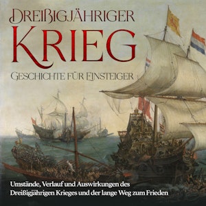 Dreißigjähriger Krieg - Geschichte für Einsteiger: Umstände, Verlauf und Auswirkungen des Dreißigjährigen Krieges und der lange 