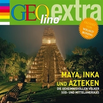 Maya, Inka und Azteken - Die geheimnisvollen Völker Süd- und Mittelamerikas