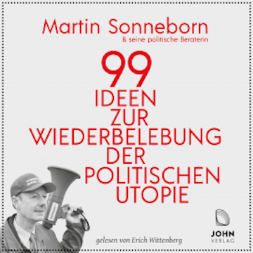 99 Ideen zur Wiederbelebung der politischen Utopie: Das kommunistische Manifest audiobook, Martin Sonneborn
