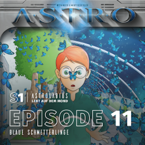 ASTRO S1 - Episode 11 - Blaue Schmetterlinge