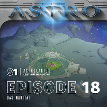 ASTRO S1 - Episode 18 - Das Habitat