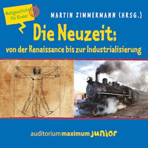 Die Neuzeit: von der Renaissance bis zur Industrialisierung - Weltgeschichte für Kinder