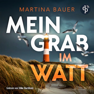 Mein Grab im Watt | Nordseekrimi Hörbuch - Ostfriesenmädchen-Reihe, Band 1 (Ungekürzt) audiobook, Martina Bauer