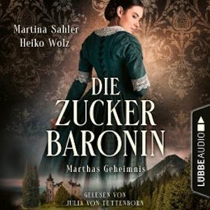 Marthas Geheimnis - Die Zuckerbaronin, Teil 1 (Ungekürzt)