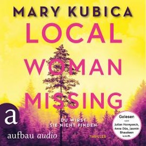 Local Woman Missing - Du wirst sie nicht finden - Thriller (Ungekürzt), Mary Kubica