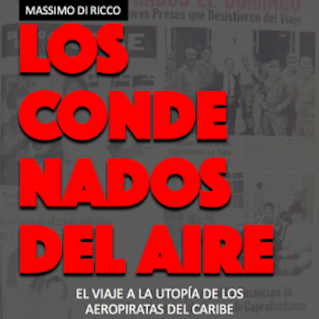 Los condenados del aire. El viaje a la utopía de los aeropiratas del Caribe