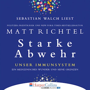 Starke Abwehr - Unser Immunsystem: Ein medizinisches Wunder und seine Grenzen (Ungekürzt)