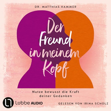 Der Freund in meinem Kopf - Nutze bewusst die Kraft deiner Gedanken (Ungekürzt) audiobook, Matthias Hammer