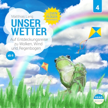 Unsere Welt, Folge 4: Unser Wetter - Auf Entdeckungsreise zu Wolken, Wind und Regenbogen (Ungekürzt)