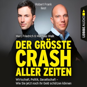 Der größte Crash aller Zeiten - Wirtschaft, Politik, Gesellschaft. Wie Sie jetzt noch Ihr Geld schützen können