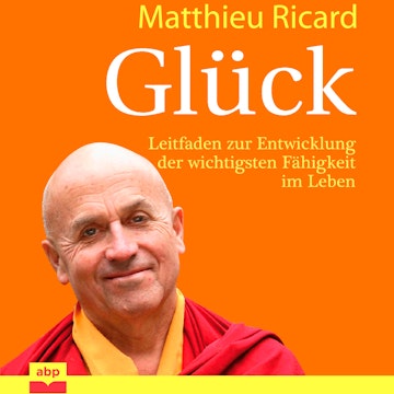 Glück - Leitfaden zur Entwicklung der wichtigsten Fähigkeit im Leben (Ungekürzt)