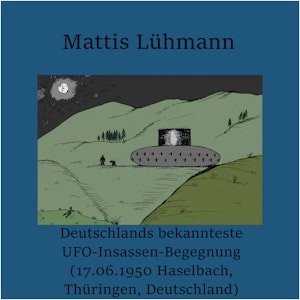 Deutschlands bekannteste UFO-Insassen-Begegnung (17.06.1950 Haselbach, Thüringen, Deutschland)