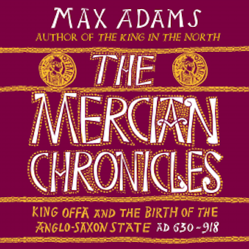 The Mercian Chronicles audiobook, Max Adams