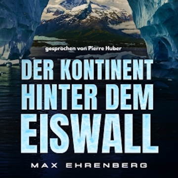 Der Kontinent hinter dem Eiswall audiobook, Max Ehrenberg