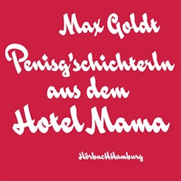 Penisg'schichterln aus dem Hotel Mama