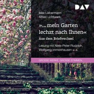 "... mein Garten lechzt nach Ihnen". Aus dem Briefwechsel (Gekürzt)