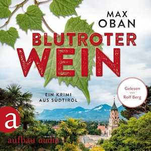 Blutroter Wein - Ein Krimi aus Südtirol (Ungekürzt), Max Oban
