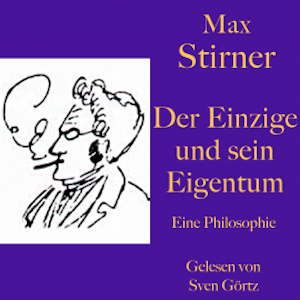 Max Stirner: Der Einzige und sein Eigentum