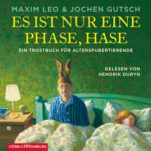 Es ist nur eine Phase, Hase - Ein Trostbuch für Alterspubertierende