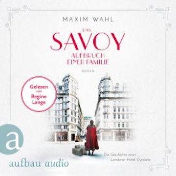 Die SAVOY-Saga, Band 1: Das Savoy - Aufbruch einer Familie (Ungekürzt)