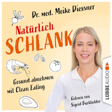 Natürlich schlank - Gesund abnehmen mit Clean Eating (Ungekürzt)