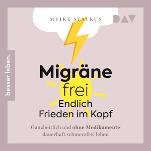 Migräne-frei - endlich Frieden im Kopf. Ganzheitlich und ohne Medikamente dauerhaft schmerzfrei leben (Ungekürzt)