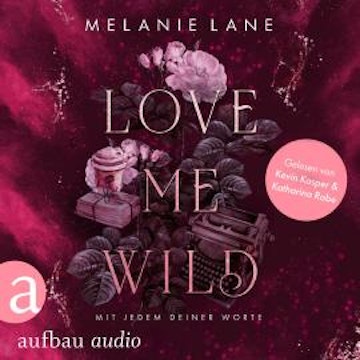 Love Me Wild - Mit jedem deiner Worte (Ungekürzt)